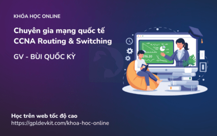 Chuyên gia mạng quốc tế CCNA Routing and Switching