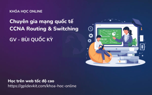 Chuyên gia mạng quốc tế CCNA Routing and Switching