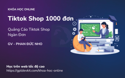 Quảng Cáo Tiktok Shop Ngàn Đơn - Phan Đức Nho